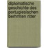 Diplomatische Geschichte Des Portugiesischen Berhmten Ritter