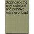Dipping Not the Only Scriptural and Primitive Manner of Bapt