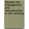 Disaster Risk Management and Reconstruction in Latin America by Pedro Ferradas
