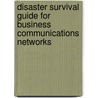 Disaster Survival Guide For Business Communications Networks door Richard Grigonis