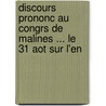 Discours Prononc Au Congrs de Malines ... Le 31 Aot Sur L'En door Flix Antoine P. Dupanloup