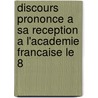 Discours Prononce A Sa Reception A L'Academie Francaise Le 8 by Joseph Antoine Autran