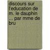 Discours Sur L'Education de M. Le Dauphin ... Par Mme de Bru door Stphanie Flicit Genlis