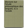 Discours Sur L'Etude Philosophique Des Langues, Lu A L'Acade by Constantin-François Volney