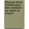 Discours de La Mthode Pour Bien Conduire Sa Raison Et Cherch door Reni Descartes