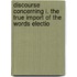 Discourse Concerning I. the True Import of the Words Electio