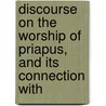 Discourse On the Worship of Priapus, and Its Connection with by Thomas] [Wright