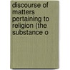 Discourse of Matters Pertaining to Religion (the Substance o by Theodore Parker