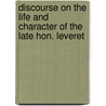 Discourse on the Life and Character of the Late Hon. Leveret door John Brazer