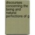 Discourses Concerning the Being and Natural Perfections of G