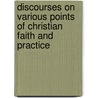 Discourses On Various Points Of Christian Faith And Practice door Thomas Hopkins Gallaudet