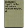 Discourses Relating to the Evidence of Revealed Religion, Vo by Joseph Priestley