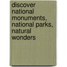 Discover National Monuments, National Parks, Natural Wonders by Cynthia Light Brown