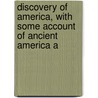 Discovery of America, with Some Account of Ancient America a door John Fiske