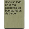 Discurso Ledo En La Real Academia de Buenas Letras de Barcel by Joaquim Miret Sans