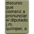 Discurso Que Comenz a Pronunciar El Diputado J.M. Quimper, A
