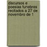 Discursos E Poesias Funebres Recitados a 27 de Novembro de 1