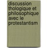 Discussion Thologique Et Philosophique Avec Le Protestantism door N. Cacheux