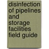 Disinfection of Pipelines and Storage Facilities Field Guide door William Lauer