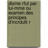 Disme Rfut Par Lui-Mme Ou Examen Des Principes D'Incrdulit R door Nicolas Bergier