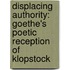 Displacing Authority: Goethe's Poetic Reception of Klopstock