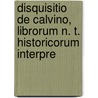 Disquisitio de Calvino, Librorum N. T. Historicorum Interpre door David George Escher
