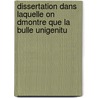 Dissertation Dans Laquelle on Dmontre Que La Bulle Unigenitu door Claude] [Mey