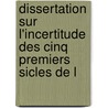 Dissertation Sur L'Incertitude Des Cinq Premiers Sicles de L door Louis De Beaufort