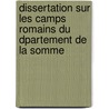 Dissertation Sur Les Camps Romains Du Dpartement de La Somme door Onbekend