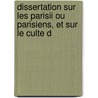 Dissertation Sur Les Parisii Ou Parisiens, Et Sur Le Culte D door Jean Nicolas Dal