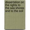 Dissertation on the Rights to the Sea Shores and to the Soil door James Jerwood