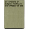 Dissertations On Subjects Relating to the 'orthodox' Or 'eas door William Palmer