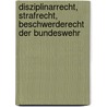 Disziplinarrecht, Strafrecht, Beschwerderecht der Bundeswehr by Karl Helmut Schnell