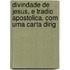Divindade de Jesus, E Tradio Apostolica. Com Uma Carta Dirig