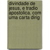 Divindade de Jesus, E Tradio Apostolica. Com Uma Carta Dirig door Camilo Castelo Branco
