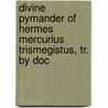 Divine Pymander of Hermes Mercurius Trismegistus, Tr. by Doc door Hermes