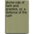 Divine Rule of Faith and Practice, Or, a Defence of the Cath