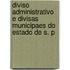Diviso Administrativo E Divisas Municipaes Do Estado de S. P