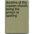 Doctrine of the Russian Church, Being the Primer Or Spelling