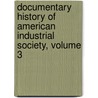 Documentary History of American Industrial Society, Volume 3 door John Rogers Commons