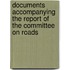 Documents Accompanying the Report of the Committee on Roads