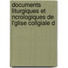 Documents Liturgiques Et Ncrologiques de L'Glise Collgiale d by Saint-Pierre