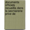 Documents Officiels Recueillis Dans La Secrtairerie Prive de door Eugne Lefvre