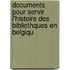 Documents Pour Servir L'Histoire Des Bibliothques En Belgiqu