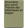Documents Pour Servir L'Histoire Des Bibliothques En Belgiqu door Auguste Voisin