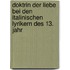 Doktrin Der Liebe Bei Den Italinischen Lyrikern Des 13. Jahr