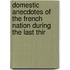 Domestic Anecdotes of the French Nation During the Last Thir