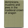 Dominicans, Muslims And Jews In The Medieval Crown Of Aragon door Robin Vose