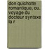 Don Quichotte Romantique, Ou. Voyage Du Docteur Syntaxe La R