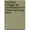 Dorothea Schlegel Als Schriftstellerin Im Zusammenhang Mit D door Franz Deibel